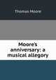 Moore's anniversary: a musical allegory, Thomas Moore 