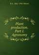 Plant production. Part I. Agronomy, R A. 1861-1941 Moore 