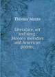 Literature, art and song: Moore's melodies and American poems;, Thomas Moore 