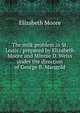 The milk problem in St. Louis / prepared by Elizabeth Moore and Minnie D. Weiss under the direction of George B. Mangold, Elizabeth Moore 