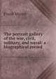 The portrait gallery of the war, civil, military, and naval: a biographical record, Moore, Frank 