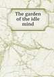 The garden of the idle mind, 