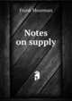 Notes on supply, Frank Moorman 