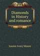 Diamonds in History and romance, Louise Ivory Moore 