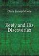 Keely and His Discoveries, Clara Jessup Moore 