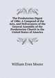 The Presbyterian Digest of 1886: A Compend of the Acts, and Deliverances of the General Assembly of the Presbyterian Church in the United States of America, William Eves Moore 