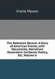 The Rebellion Record: A Diary of American Events, with Documents, Narratives Illustrative Incidents, Poetry, Etc, Volume 6, Moore, Frank 