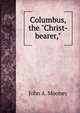 Columbus, the "Christ-bearer,", John A. Mooney 