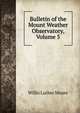 Bulletin of the Mount Weather Observatory, Volume 5, Willis Luther Moore 