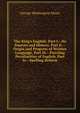 The King's English: Part I.--Its Sources and History. Part Ii.--Origin and Progress of Written Language. Part Iii.--Puzzling Peculiarities of English. Part Iv.--Spelling Reform, George Washington Moon 