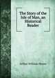 The Story of the Isle of Man, an Historical Reader, Arthur William Moore 