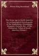 The Stone Age in North America: An Arch?ological Encyclopedia of the Implements, Ornaments, Weapons, Utensils, Etc., of the Prehistoric Tribes of North America, Volume 1, Warren King Moorehead 