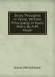 Stray Thoughts in Verse, Written Principally in Early Years By A.M. Moon., Anna Maria Moon 