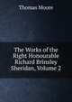 The Works of the Right Honourable Richard Brinsley Sheridan, Volume 2, Thomas Moore 