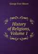 History of Religions, Volume 1, George Foot Moore 