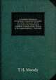 A Complete Refutation of Astrology: Consisting Principally of a Series of Letters, Which Appeared in the Cheltenham Chronicle, in Reply to the . Proved to Be Unphilosophical . : With Add, T H. Moody 