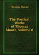 The Poetical Works of Thomas Moore, Volume 8, Thomas Moore 