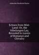 Echoes from Mist-Land: Or, the Nibelungen Lay, Revealed to Lovers of Romance and Chivalry, Aubertine Woodward Moore 