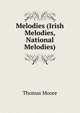 Melodies (Irish Melodies, National Melodies)., Thomas Moore 