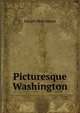 Picturesque Washington, Joseph West Moore 