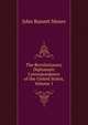 The Revolutionary Diplomatic Correspondence of the United States, Volume 1, Moore, John Bassett, 1860-1947, ed 