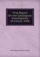 First Report On the Cytological Investigation of Cancer, 1906, John Edward Salvin Moore 