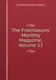 The Freemasons' Monthly Magazine, Volume 12, Charles Whitlock Moore 