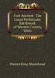 Fort Ancient: The Great Prehistoric Earthwork of Warren County, Ohio, Warren King Moorehead 