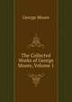 The Collected Works of George Moore, Volume 1, Moore George 