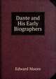 Dante and His Early Biographers, Edward Moore 