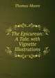 The Epicurean: A Tale. with Vignette Illustrations, Thomas Moore 
