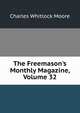 The Freemason's Monthly Magazine, Volume 32, Charles Whitlock Moore 