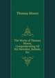 The Works of Thomas Moore, Comprehending All His Melodies, Ballads, Etc, Thomas Moore 