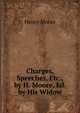 Charges, Speeches, Etc., by H. Moore, Ed. by His Widow, Henry Moore 