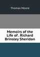 Memoirs of the Life of . Richard Brinsley Sheridan, Thomas Moore 