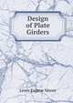 Design of Plate Girders, Lewis Eugene Moore 