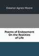 Poems of Endowment On the Realities of Life, Eleanor Agnes Moore 