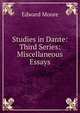 Studies in Dante: Third Series: Miscellaneous Essays, Edward Moore 