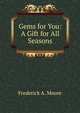 Gems for You: A Gift for All Seasons, Frederick A. Moore 
