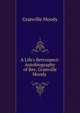 A Life's Retrospect: Autobiography of Rev. Granville Moody ., Granville Moody 