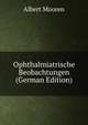 Ophthalmiatrische Beobachtungen (German Edition), Albert Mooren 