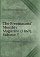 The Freemasons' Monthly Magazine (1862), Volume 5, Charles Whitlock Moore 