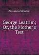 George Leatrim; Or, the Mother's Test, Susanna Moodie 