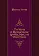 The Works of Thomas Moore: Epistles, Odes, and Other Poems, Thomas Moore 