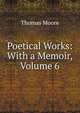 Poetical Works: With a Memoir, Volume 6, Thomas Moore 