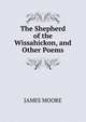 The Shepherd of the Wissahickon, and Other Poems., James Moore 