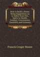 How to Build a Home: Being Suggestions As to Safety from Fire, Safety to Health, Comfort, Convenience, Durability and Economy, Francis Cruger Moore 