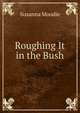Roughing It in the Bush, Susanna Moodie 