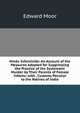 Hindu Infanticide: An Account of the Measures Adopted for Suppressing the Practice of the Systematic Murder by Their Parents of Female Infants; with . Customs Peculiar to the Natives of India, Edward Moor 