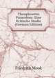 Theophrastus Paracelsus: Eine Kritische Studie (German Edition), Friedrich Mook 